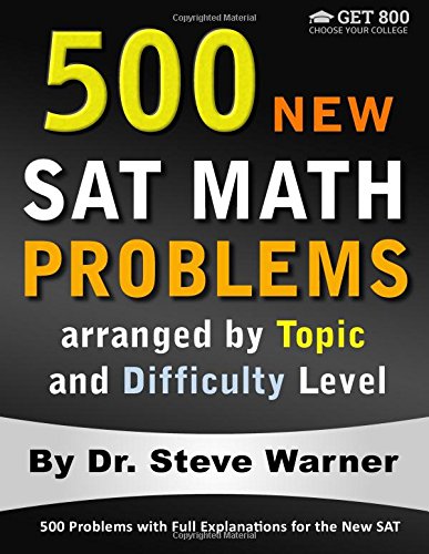 500 New SAT Math Problems arranged by Topic and Difficulty Level